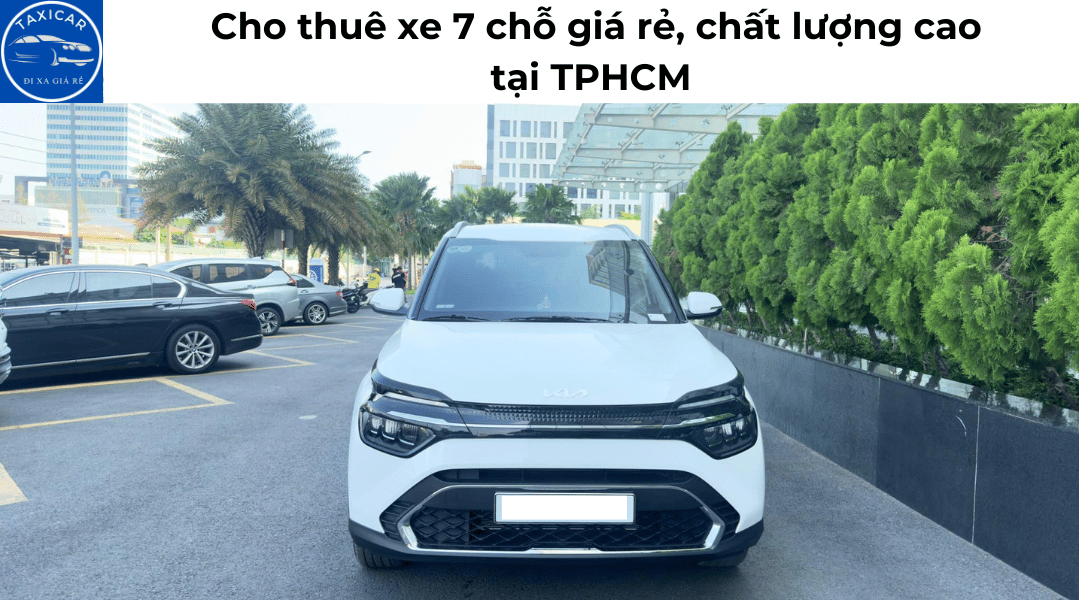 Cho thuê xe 7 chỗ giá rẻ, chất lượng cao tại TPHCM
